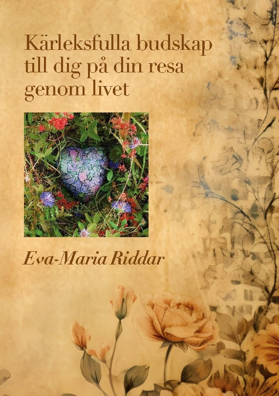 Eva-Maria Riddar : Kärleksfulla budskap till dig på din resa genom livet