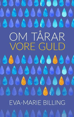 Eva-Marie Billing : Om tårar vore guld