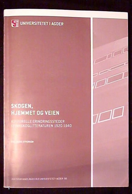 EVA-MARIE. SYVERSEN : Skogen, hjemmet og veien, Kulturelle erindringssteder i Finnskogslitteraturen 1920-1940