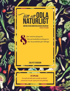 Eva Pettersson : Lätt att odla naturligt : hur du lyckas med ekologisk odling