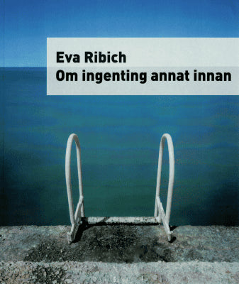 Eva Ribich : Om ingenting annat innan