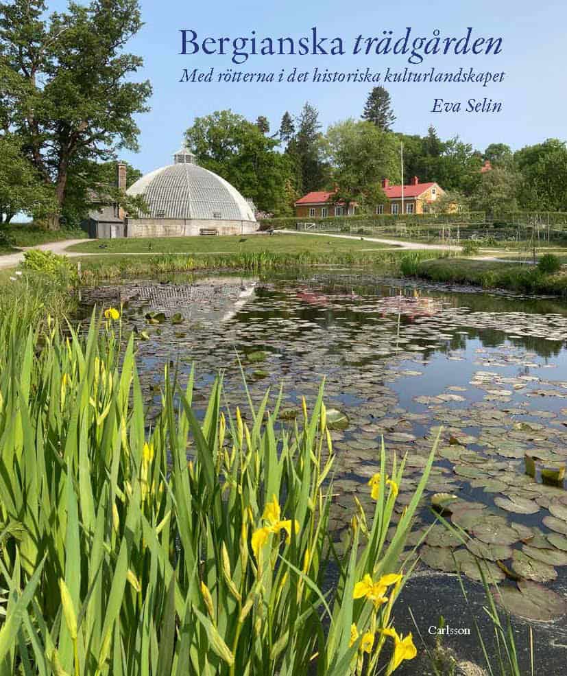 Eva Selin : Bergianska trädgården : med rötterna i det historiska kulturlandskapet 