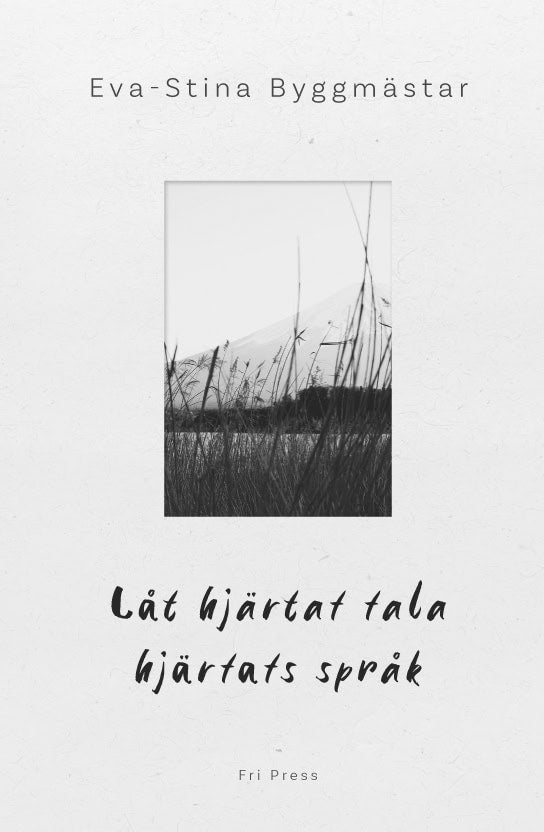 Eva-Stina Byggmästar : Låt hjärtat tala hjärtats språk