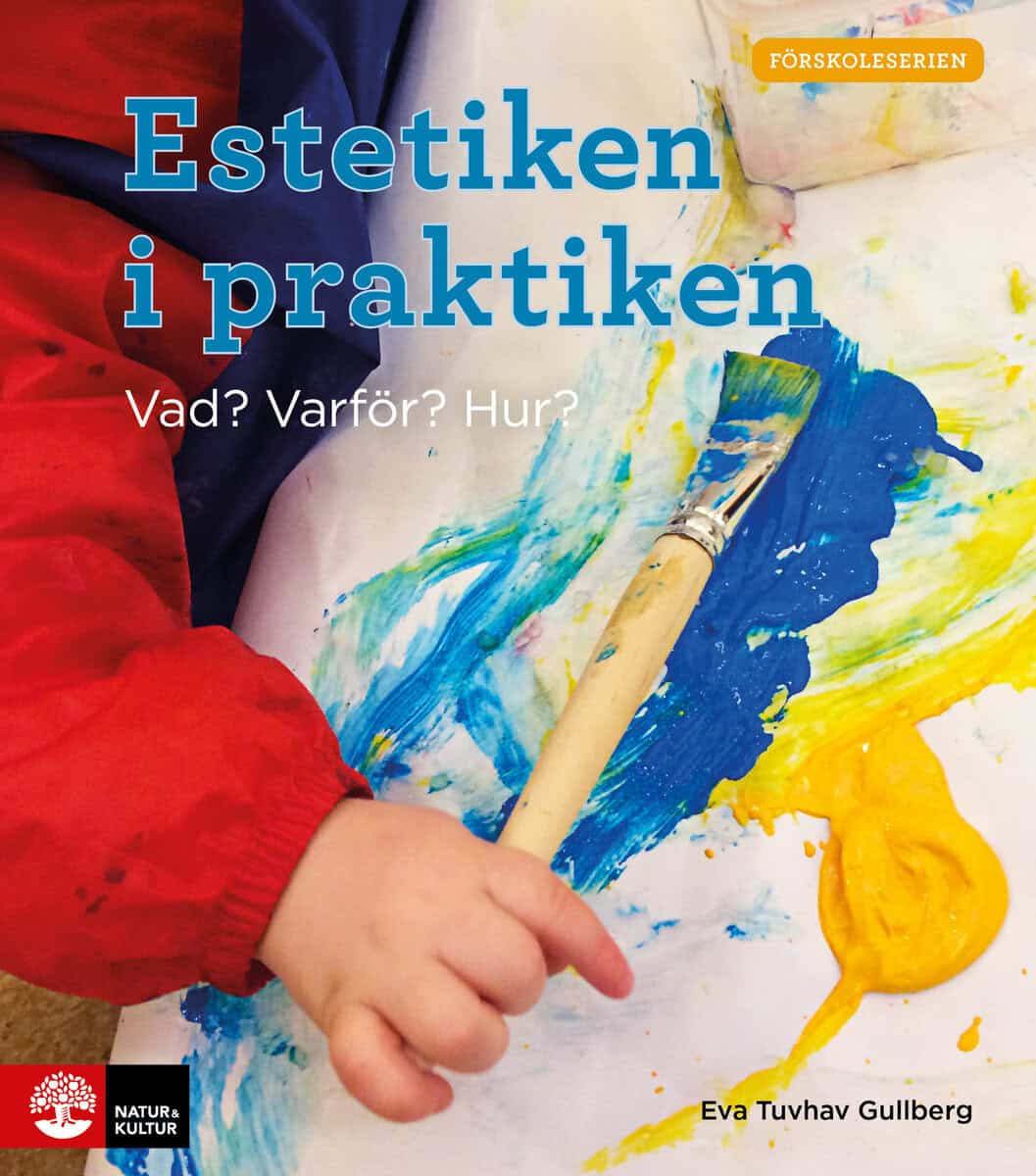 Eva Tuvhav Gullberg : Estetiken i praktiken : vad? varför? hur?