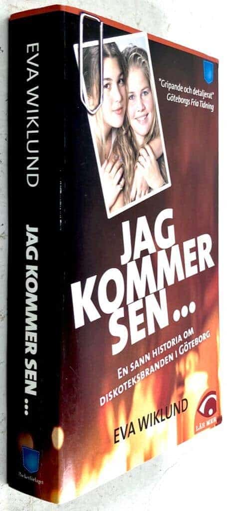 Eva Wiklund : Jag kommer sen... En sann historia om diskoteksbranden i Göteborg