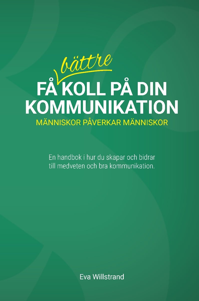 Eva Willstrand : Få bättre koll på din kommunikation : människor påverkar människor