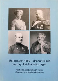 Evabritta Wallberg : Unionsåret 1905 - dramatik och vardag : två brevväxlingar : Wilhelm och Lizinka Dyrssen, Joachim och Martina Åkerman