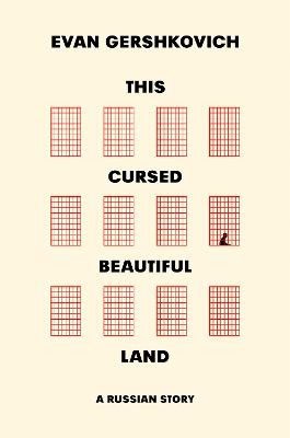 Evan Gershkovich : This Cursed Beautiful Land