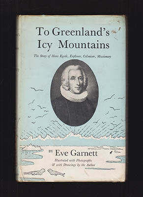 Eve Garnett : To Greenland's Icy Mountains. The story of Hans Egede Explorer, Coloniser, Missionary