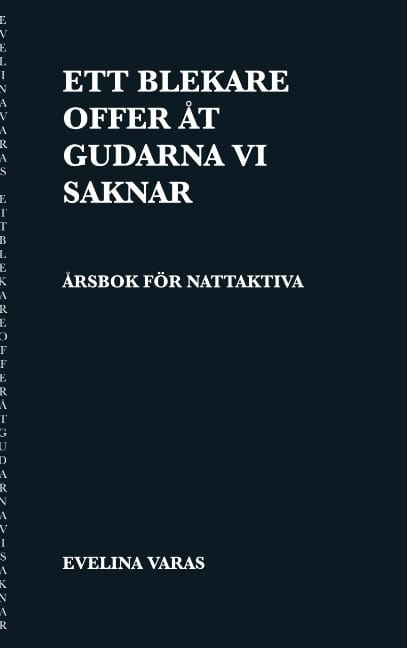 Evelina Varas : Ett blekare offer åt gudarna vi saknar : årsbok för nattaktiva