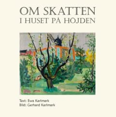 Ewa Karlmark : Om skatten i huset på höjden : en konstsaga