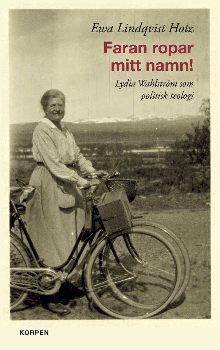 Ewa Lindqvist Hotz : Faran ropar mitt namn! :  Lydia Wahlström som politisk teologi