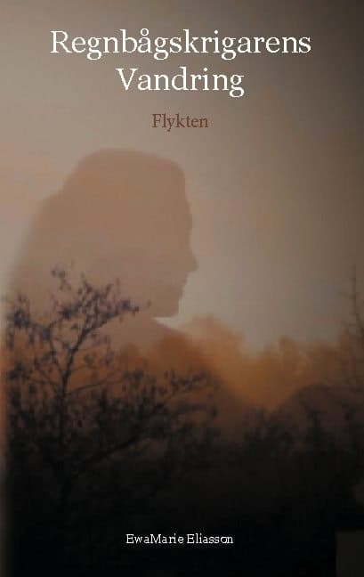 Ewa Marie Eliasson : Regnbågskrigarens vandring