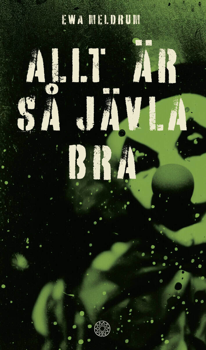 Ewa Meldrum : Allt är så jävla bra