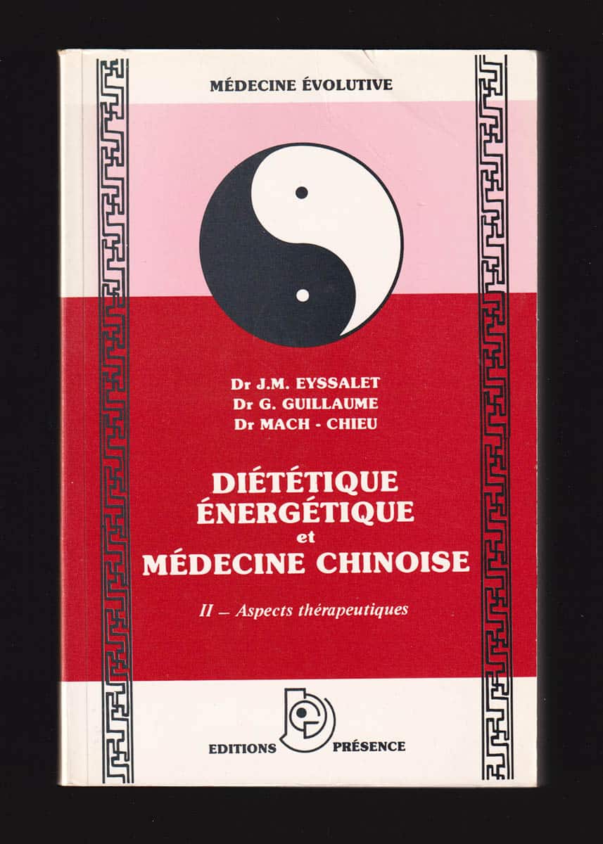 Eyssalet, J. M. ; Guillaume, G. ; Mach Chieu, J. M : Diététique Énergétique Et Médecine Chinoise. Tome II. Aspects Thérapeutiques