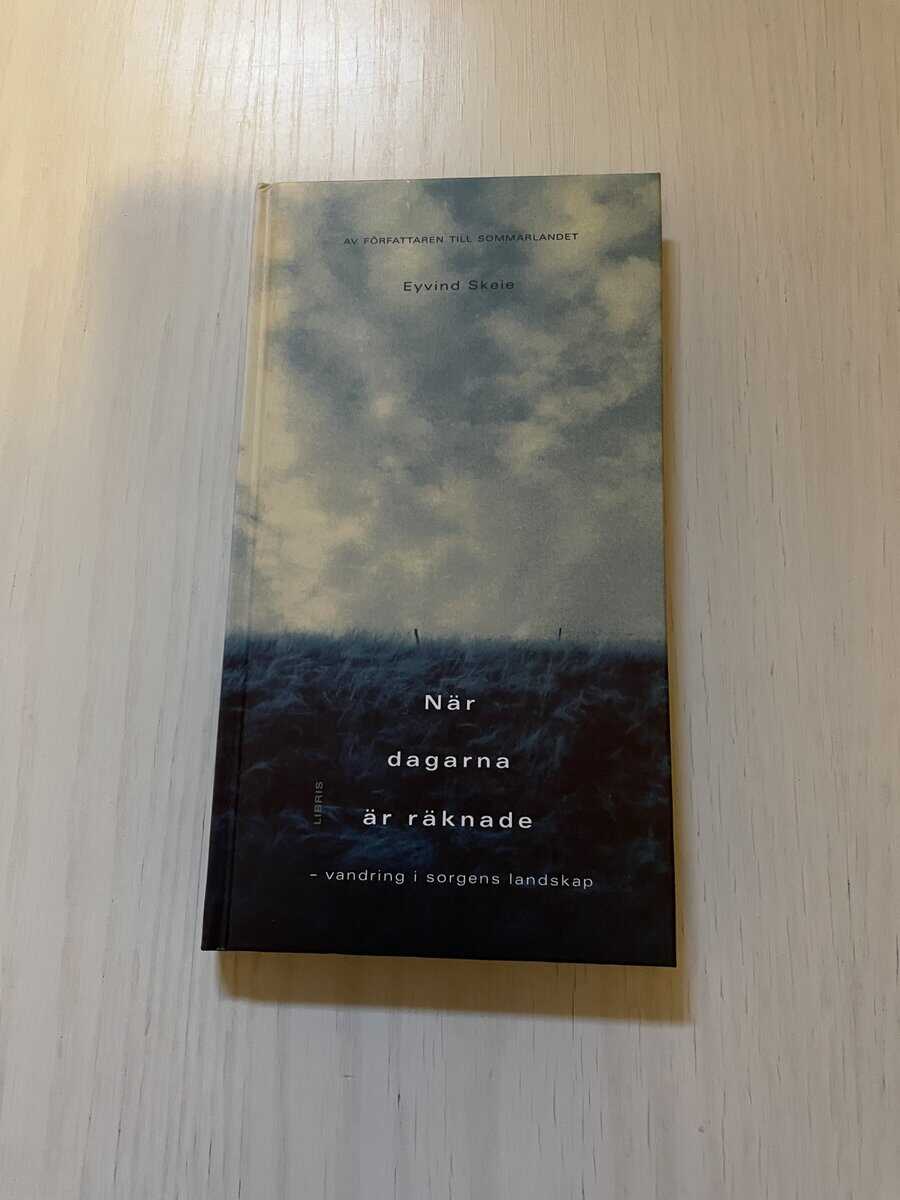 Eyvind Skeie : När dagarna är räknade vandring i sorgens landskap