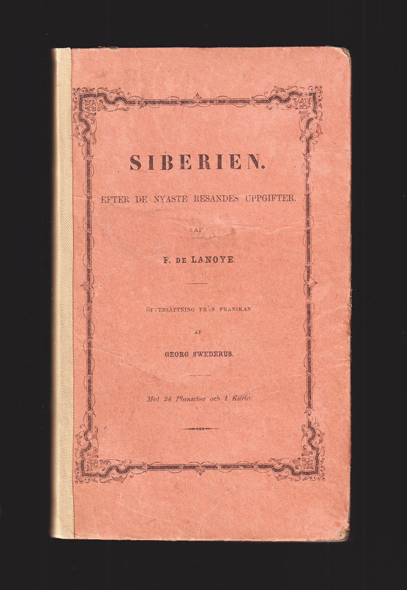 F. de Lanoye : Siberien. Efter de nyaste resandes uppgifter. Med 24 Planscher och 1 Karta