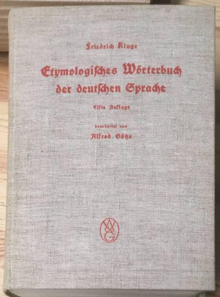 F Kluge : Etymologisches Wörterbuch der deutschen Sprache