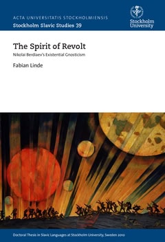 Fabian Linde : The spirit of revolt : Nikolai Berdiaev's existential gnosticism