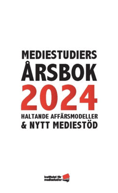 Facht, Ulrika ; Blomdahl, Freja ; Tillå, Jannike ; Careborg, Anna ; Andersson, Jenny ; Thor, Madeleine ; Stiernstedt, Fredrik ; Häger, Malin ; Henckel, Per ; Lidbom, Olle ; Malmsten, Anders ; Wallentin, Leonard ; Beck-Friis, Ulrika : Mediestudiers årsbok 2024 : haltande affärsmodeller och nytt mediestöd
