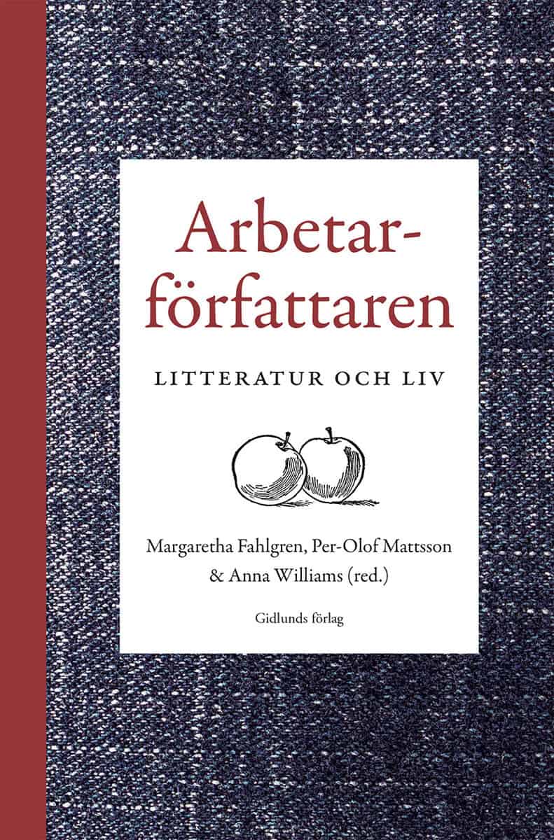 Fahlgren, Margaretha ; Mattsson, Per-Olof ; Williams, Anna [red.] : Arbetarförfattaren