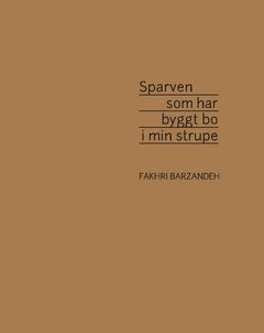 Fakhri Barzandeh : Sparven som har byggt bo i min strupe