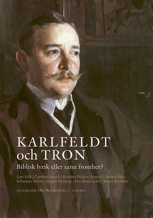 Falk, Lars ; Krook, Caroline ; Nielsen-Jerneck, Kristina ; Nordenfors, Ola ; Piltz, Anders ; Selvén, Sebastian ; Straarup, Jørgen ; Ståhl, Eva-Britta ; Svenbro, Jesper : Karlfeldt och tron
