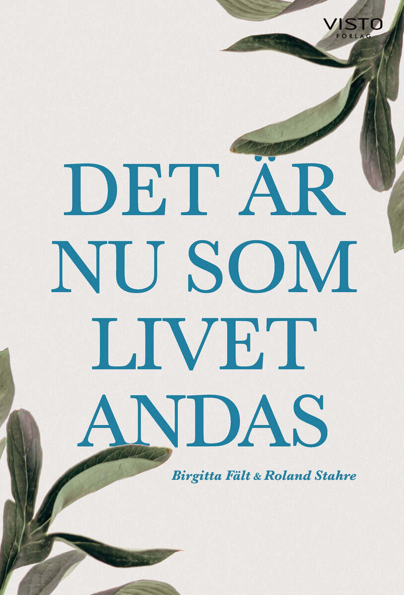 Fält, Birgitta ; Stahre, Roland : Det är nu som livet andas