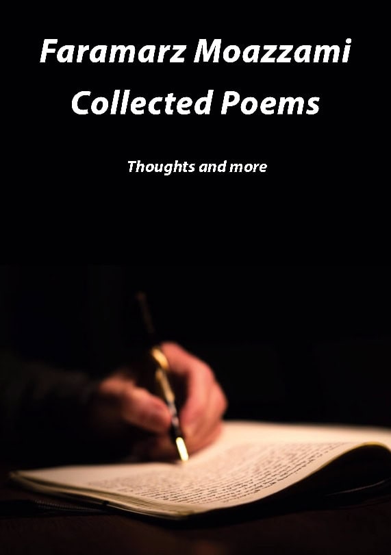 Faramarz Moazzami : Collected poems : thoughts and more