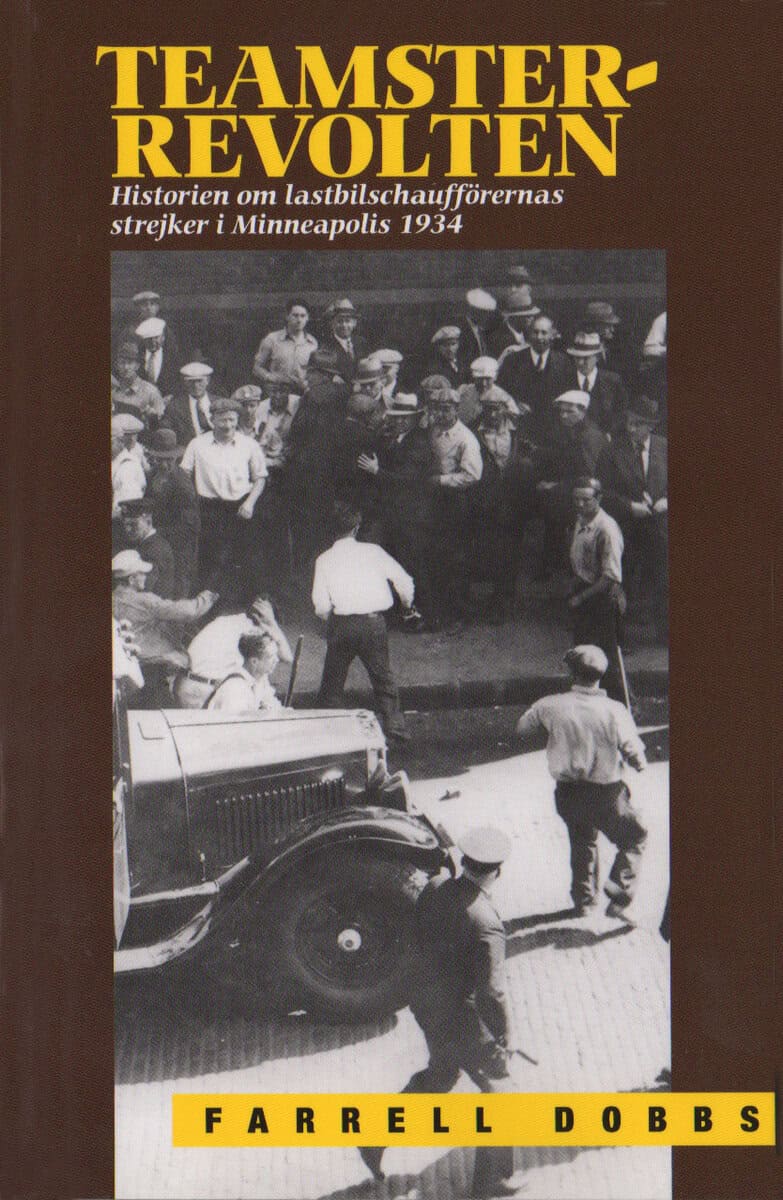 Farrell Dobbs : Teamster-revolten : historien om lasbilschafförernas strejk i Minneapolis 1934