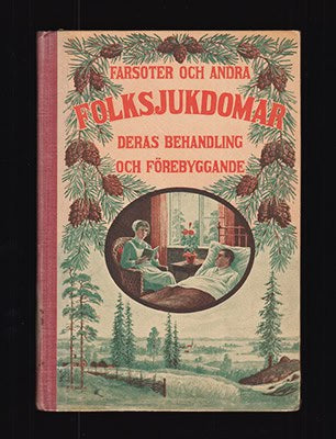 Farsoter och andra folksjukdomar, deras behandling och förebyggande. Utarbetad efter flera framstående läkare