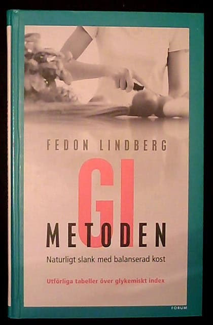 Fedon Lindberg : GI metoden Naturligt slank med balanserad kost Utförliga tabeller över glykemiskt index