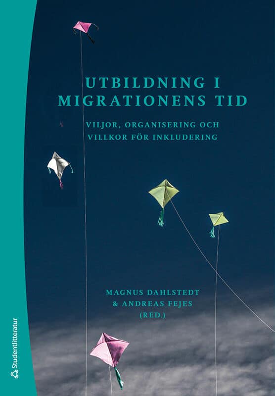 Fejes, Andreas ; Dahlstedt, Magnus ; Aman, Robert ; Colliander, Helena ; Gruber, Sabine ; Högberg, Ronny ; Mesic, Nedzad ; Nordmark, Sofia ; Nyström, Sofia ; Rydell, Maria : Utbildning i migrationens tid