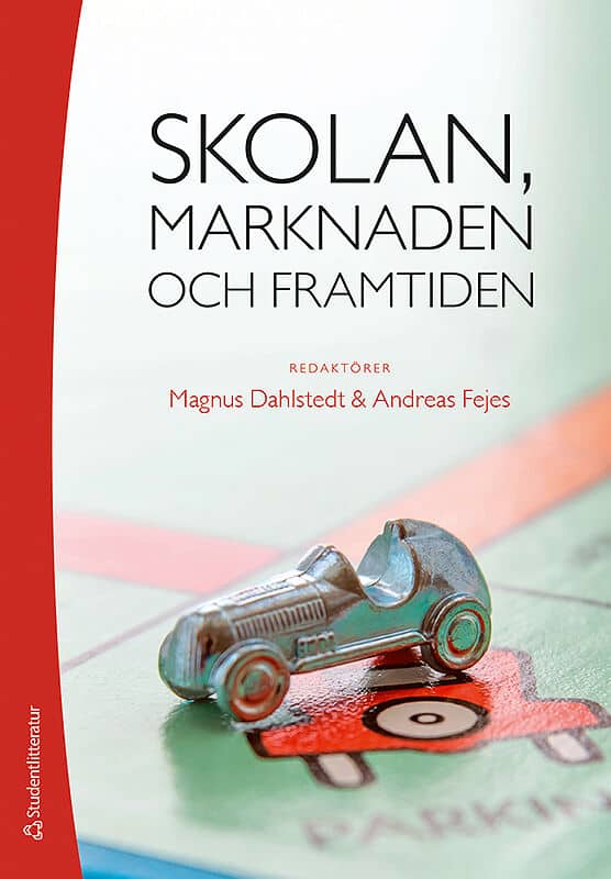 Fejes, Andreas ; Dahlstedt, Magnus [red.] : Skolan, marknaden och framtiden