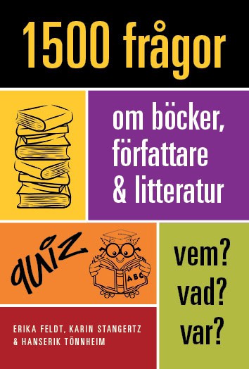 Feldt, Erika ; Stangertz, Karin ; Tönnheim, Hanserik : 1500 frågor om böcker, författare och litteratur