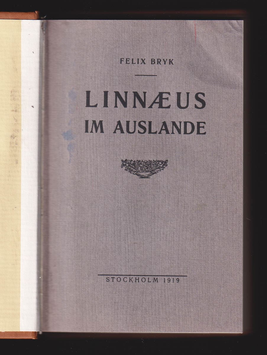 Felix Bryk : Linnæus im Auslande. Linnés gesammelte Jugendschriften autobiographischen Inhaltes aus den Jahren 1732-1738. Herausgegeben von Felix Bryk. In eigenem verlag