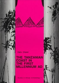Felix Chami : The Tanzanian coast in the first millenium AD : an archaeology of the iron-working, farming communitie
