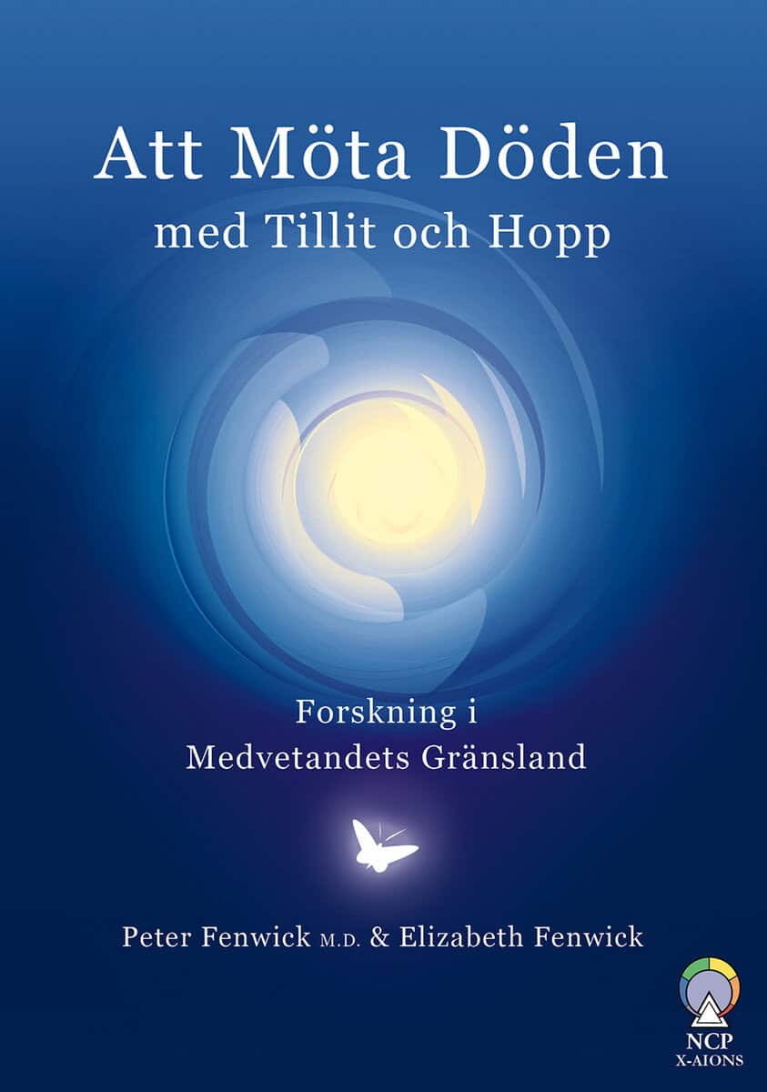 Fenwick, Peter ; Fenwick, Elizabeth : Att möta döden med tillit och hopp : forskning i medvetandets gränsland