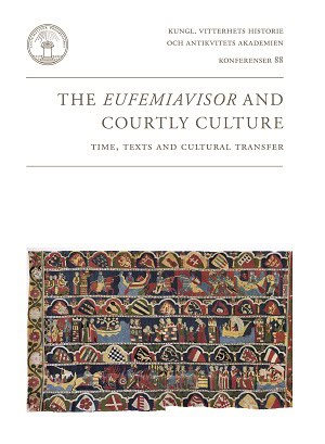 Ferm, Olle ; Hedström, Ingela ; Lodén, Sofia ; Pettersson, Jonatan ; Åkestam, Mia [red.] : The Eufemiavisor and courtly culture