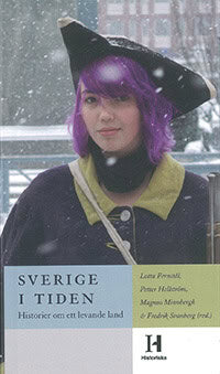 Fernstål, Lotta ; Hellström, Petter ; Minnbergh, Magnus ; Svanberg, Fredrik [red.] : Sverige i tiden