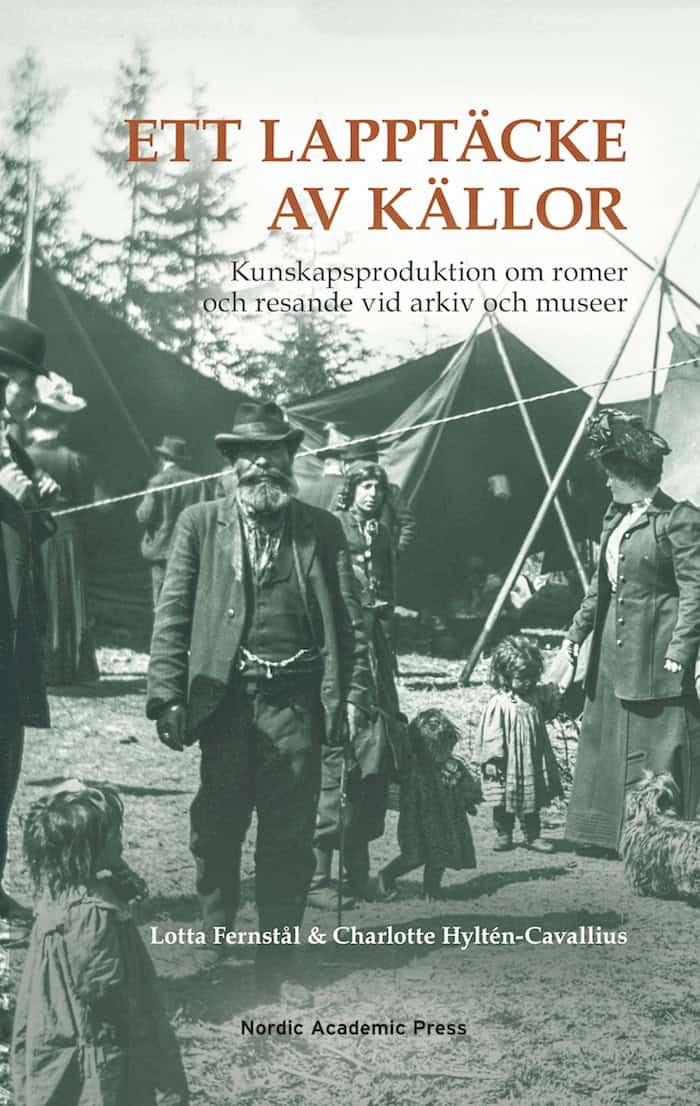 Fernstål, Lotta ; Hyltén-Cavallius, Charlotte : Ett lapptäcke av källor : kunskapsproduktion om romer och resande vid arkiv och museer