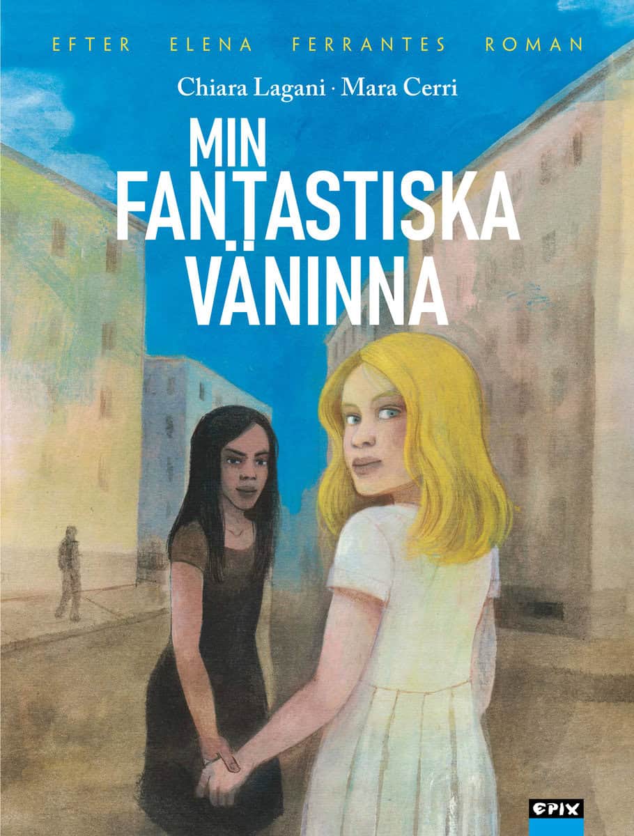 Ferrante, Elena ; Lagani, Chiara : Min fantastiska väninna