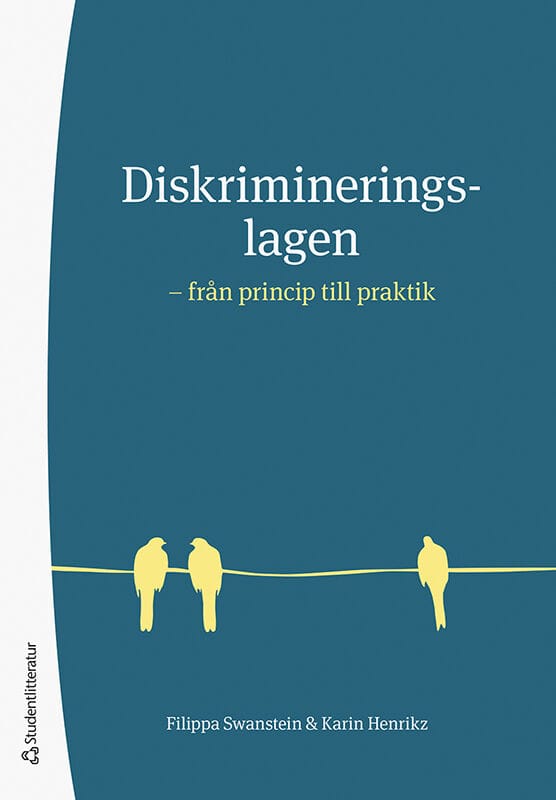 Swanstein, Filippa ; Henrikz, Karin : Diskrimineringslagen : från princip till praktik