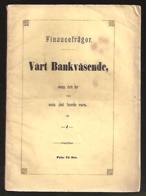 Financefrågor. Vårt bankväsende, som det är och som det borde vara. Af -l-