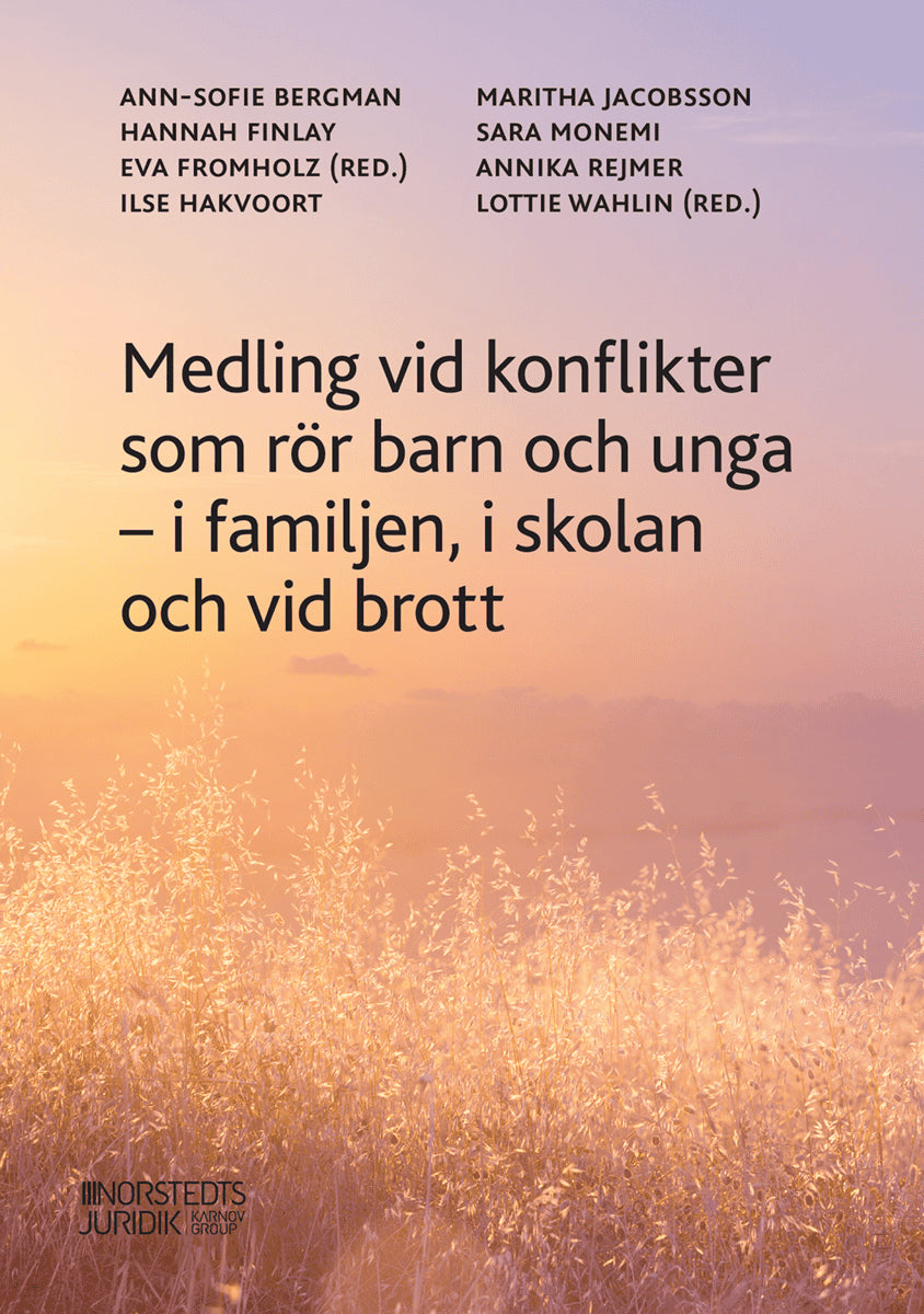 Finlay, Hannah ; Fromholz, Eva ; Hakvoort, Ilse ; Jacobsson, Maritha ; Monemi, Sara ; Wahlin, Lottie ; Bergman, Ann-Sofie ; Rejmer, Annika : Medling i konflikter som rör barn och unga :  i familjen, i skolan och vid brott
