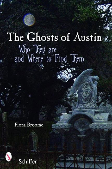 Fiona Broome : The Ghosts Of Austin, Texas