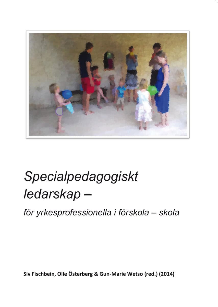 Fischbein, Siv ; Österberg, Olle ; Wetso, Gun-Marie : Specialpedagogiskt ledarskap : för yrkesprofessionella i förskola - skola