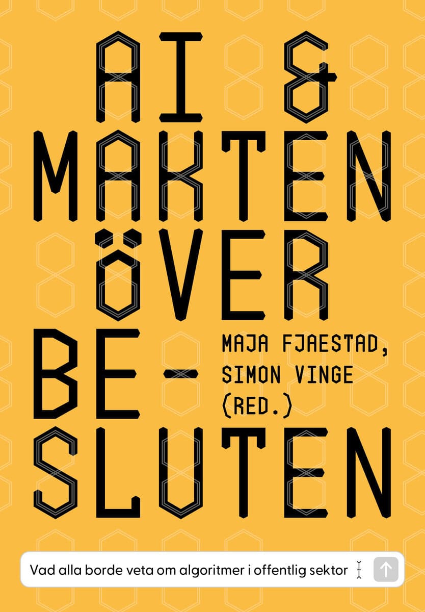 Fjaestad, Maja ; Vinge, Simon [red.] : AI & makten över besluten