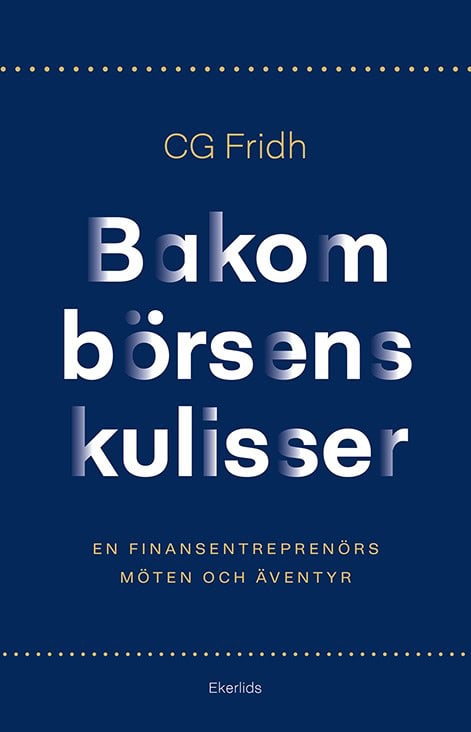 Fjällborg, Ulrika ; Fridh, CG : Bakom börsens kulisser : en finansentreprenörs möten och äventyr