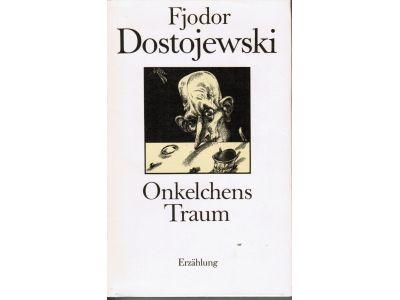 Fjodor Dostojewski : Onkelchens traum. Aus den annalen der stadt Mordassow
